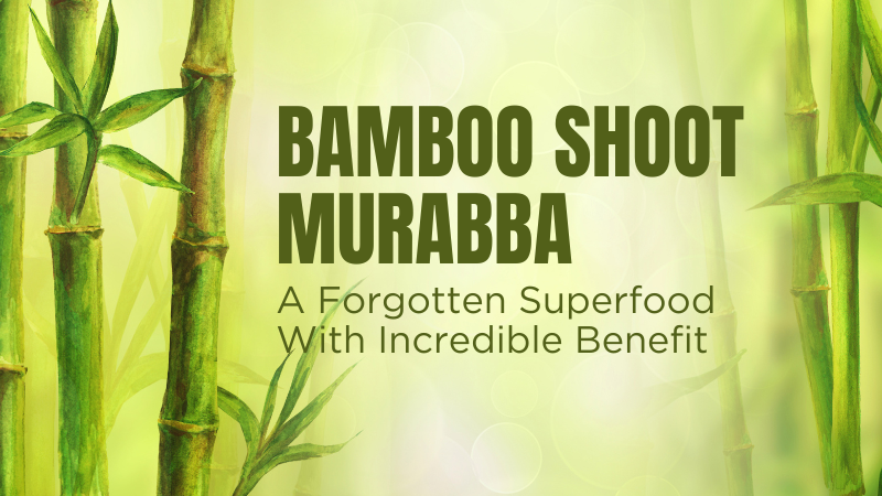 Bamboo Shoot Murabba (Baans ka Murabba): A Forgotten Superfood with Incredible Benefits